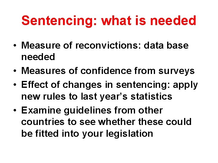 Sentencing: what is needed • Measure of reconvictions: data base needed • Measures of