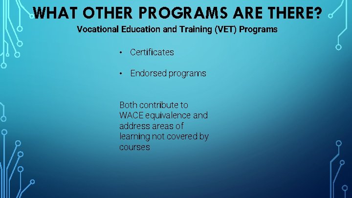 WHAT OTHER PROGRAMS ARE THERE? Vocational Education and Training (VET) Programs • Certificates •