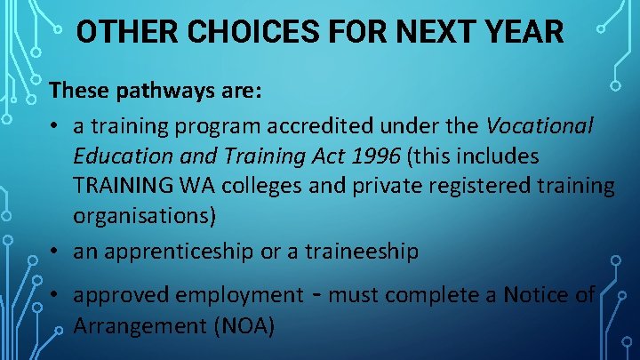 OTHER CHOICES FOR NEXT YEAR These pathways are: • a training program accredited under