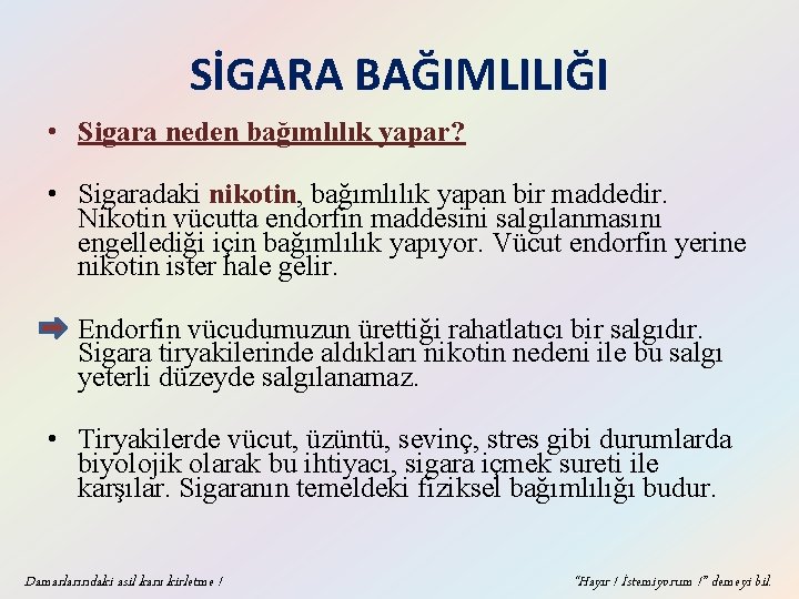 SİGARA BAĞIMLILIĞI • Sigara neden bağımlılık yapar? • Sigaradaki nikotin, bağımlılık yapan bir maddedir.