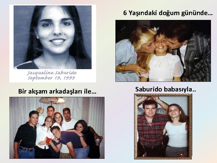 6 Yaşındaki doğum gününde… Bir akşam arkadaşları ile… Saburido babasıyla. . 