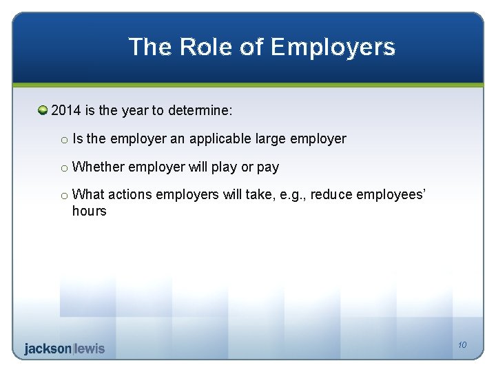 The Role of Employers 2014 is the year to determine: o Is the employer