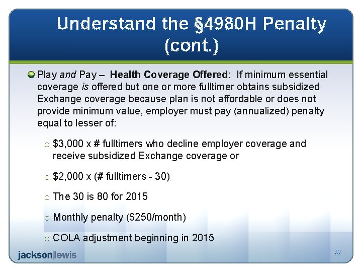 Understand the § 4980 H Penalty (cont. ) Play and Pay – Health Coverage