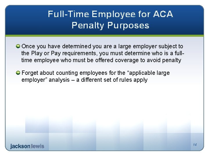 Full-Time Employee for ACA Penalty Purposes Once you have determined you are a large