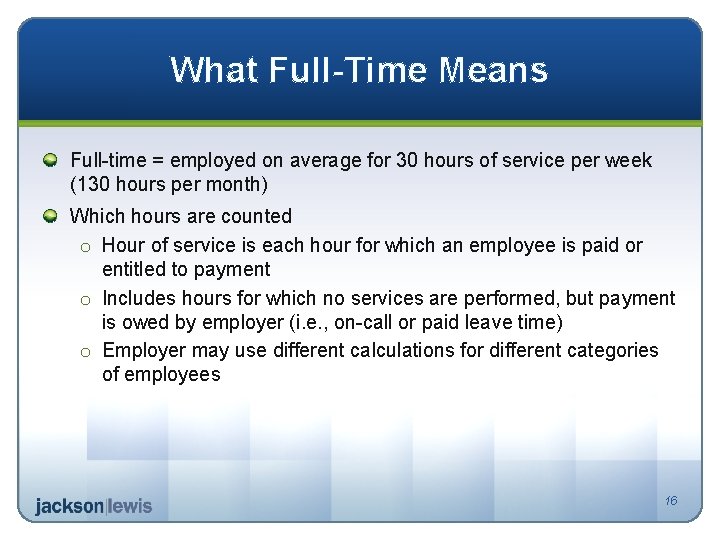 What Full-Time Means Full-time = employed on average for 30 hours of service per