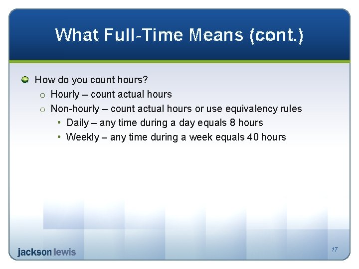 What Full-Time Means (cont. ) How do you count hours? o Hourly – count