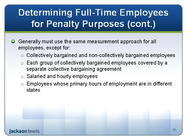 Determining Full-Time Employees for Penalty Purposes (cont. ) Generally must use the same measurement