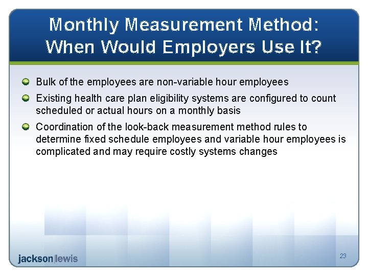 Monthly Measurement Method: When Would Employers Use It? Bulk of the employees are non-variable