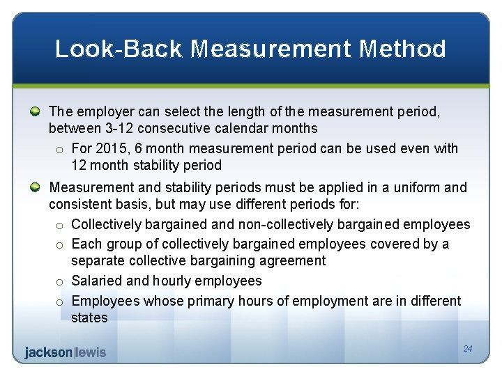 Look-Back Measurement Method The employer can select the length of the measurement period, between
