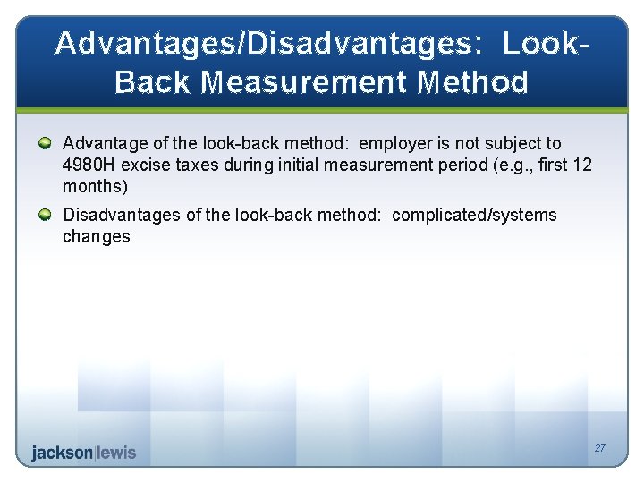 Advantages/Disadvantages: Look. Back Measurement Method Advantage of the look-back method: employer is not subject