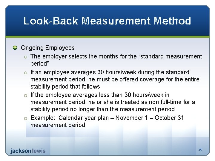 Look-Back Measurement Method Ongoing Employees o The employer selects the months for the “standard