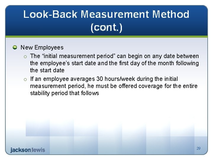 Look-Back Measurement Method (cont. ) New Employees o The “initial measurement period” can begin