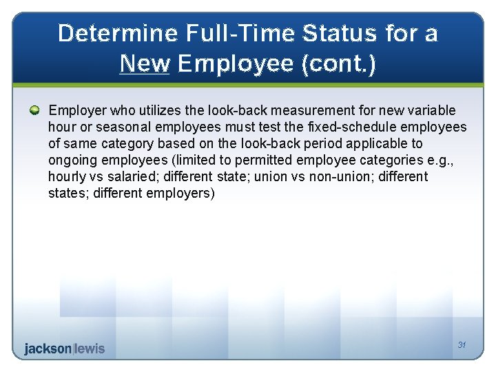 Determine Full-Time Status for a New Employee (cont. ) Employer who utilizes the look-back