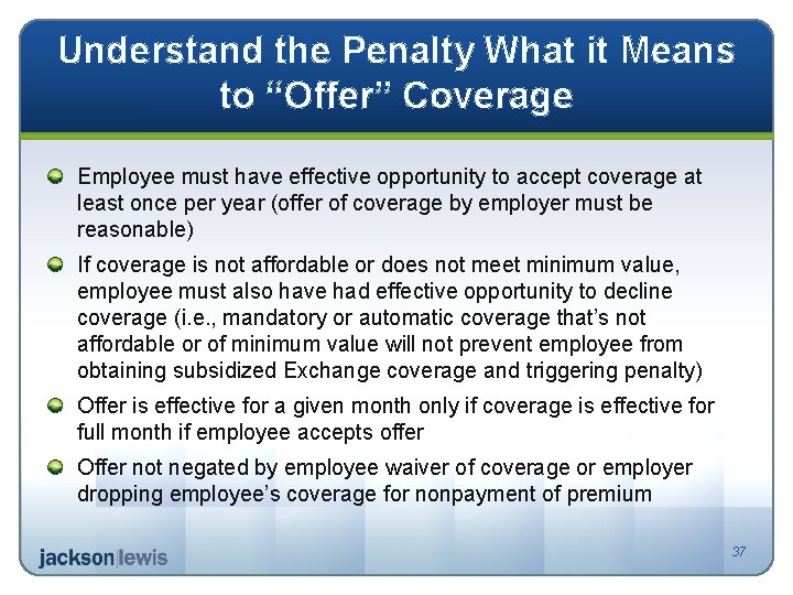 Understand the Penalty What it Means to “Offer” Coverage Employee must have effective opportunity