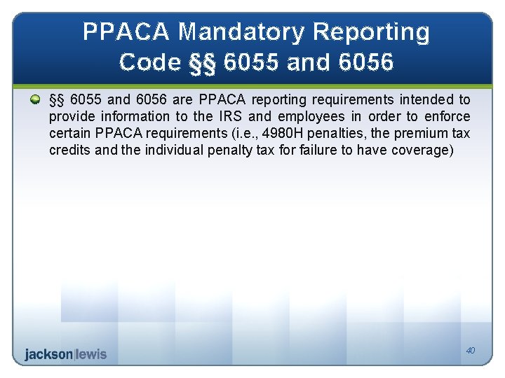 PPACA Mandatory Reporting Code §§ 6055 and 6056 are PPACA reporting requirements intended to