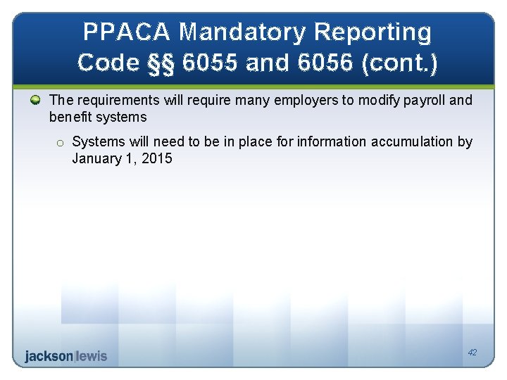 PPACA Mandatory Reporting Code §§ 6055 and 6056 (cont. ) The requirements will require