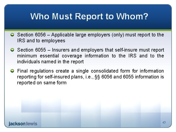 Who Must Report to Whom? Section 6056 – Applicable large employers (only) must report