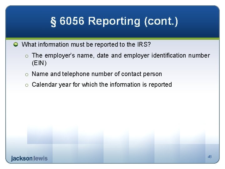 § 6056 Reporting (cont. ) What information must be reported to the IRS? o