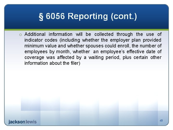 § 6056 Reporting (cont. ) o Additional information will be collected through the use