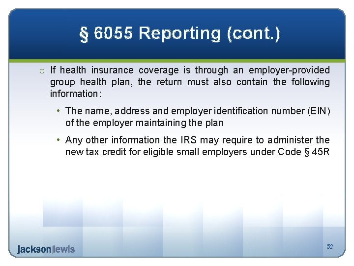 § 6055 Reporting (cont. ) o If health insurance coverage is through an employer-provided