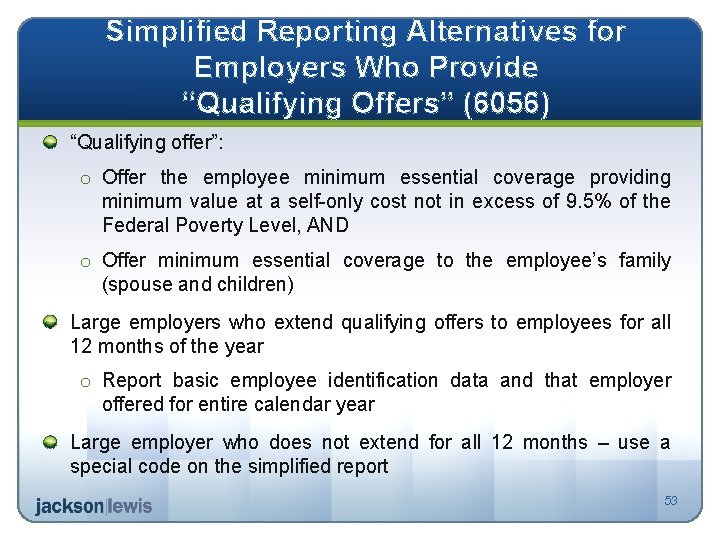Simplified Reporting Alternatives for Employers Who Provide “Qualifying Offers” (6056) “Qualifying offer”: o Offer