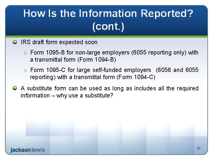 How Is the Information Reported? (cont. ) IRS draft form expected soon o Form