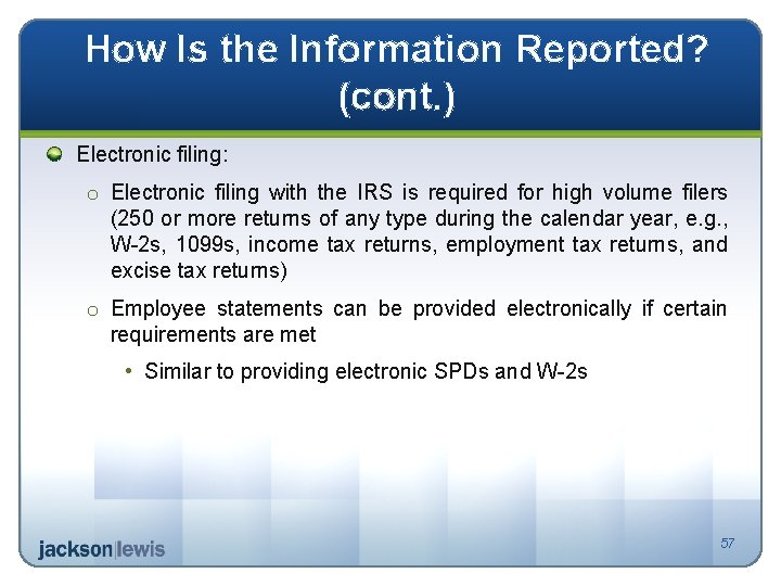 How Is the Information Reported? (cont. ) Electronic filing: o Electronic filing with the