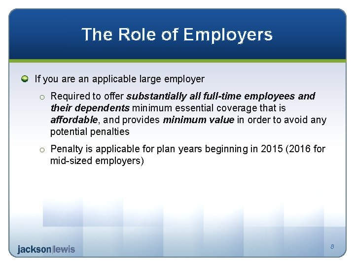 The Role of Employers If you are an applicable large employer o Required to