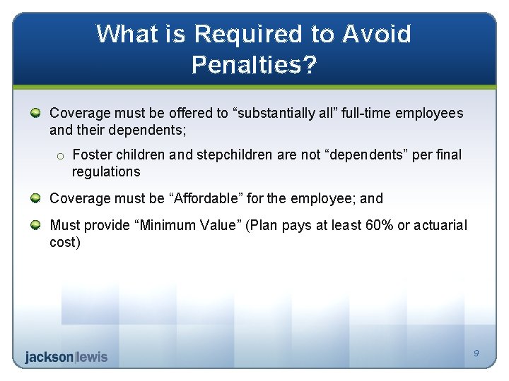 What is Required to Avoid Penalties? Coverage must be offered to “substantially all” full-time