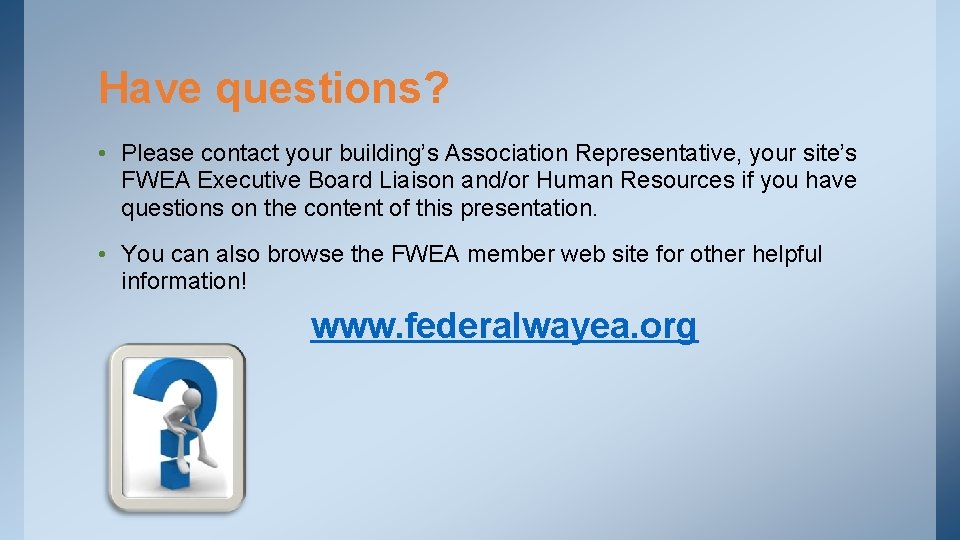 Have questions? • Please contact your building’s Association Representative, your site’s FWEA Executive Board
