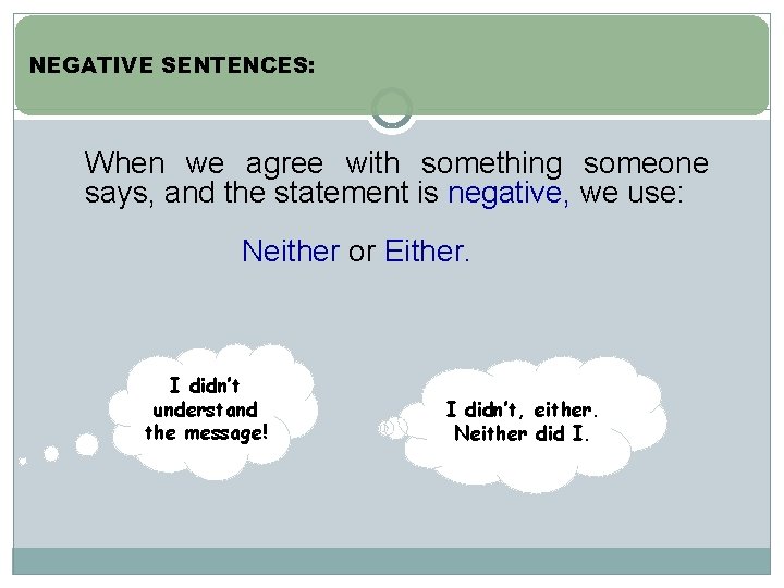 NEGATIVE SENTENCES: When we agree with something someone says, and the statement is negative,