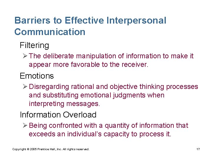 Barriers to Effective Interpersonal Communication • Filtering Ø The deliberate manipulation of information to