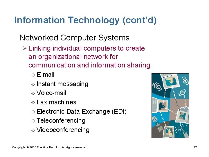 Information Technology (cont’d) • Networked Computer Systems Ø Linking individual computers to create an