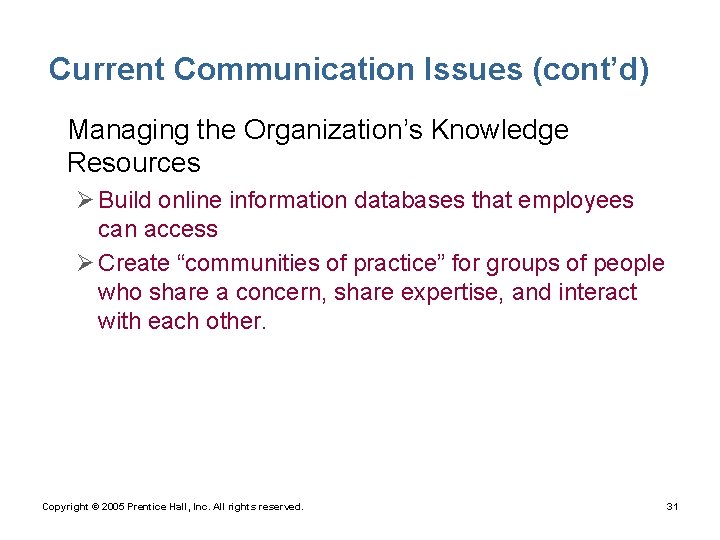 Current Communication Issues (cont’d) • Managing the Organization’s Knowledge Resources Ø Build online information