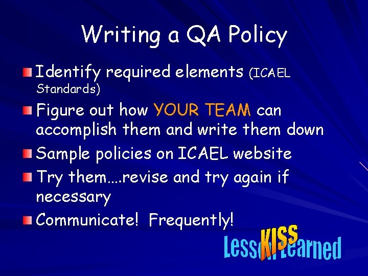 Writing a QA Policy Identify required elements (ICAEL Standards) Figure out how YOUR TEAM