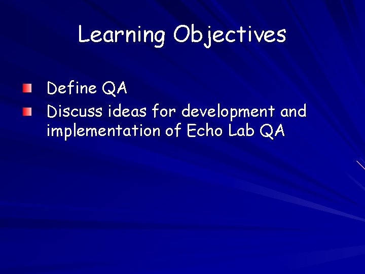 Learning Objectives Define QA Discuss ideas for development and implementation of Echo Lab QA