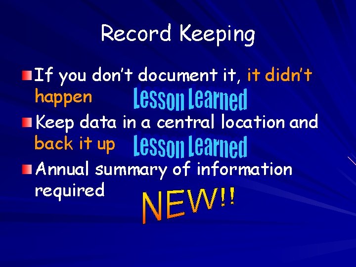 Record Keeping If you don’t document it, it didn’t happen Keep data in a