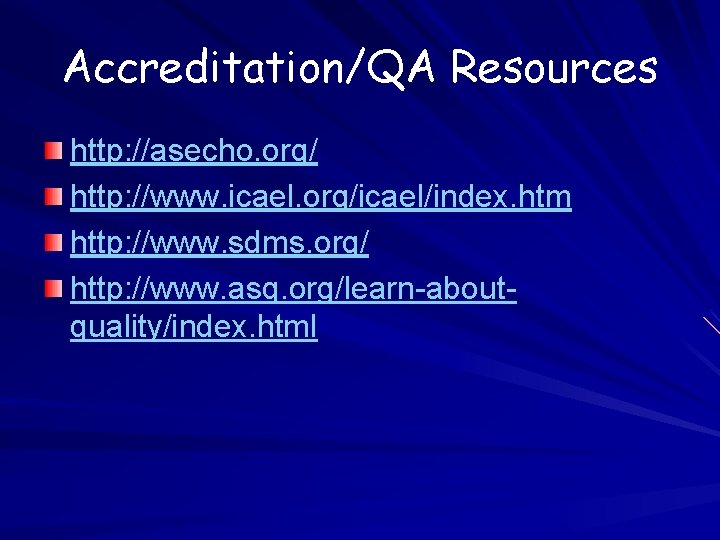 Accreditation/QA Resources http: //asecho. org/ http: //www. icael. org/icael/index. htm http: //www. sdms. org/