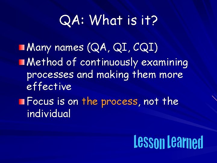QA: What is it? Many names (QA, QI, CQI) Method of continuously examining processes