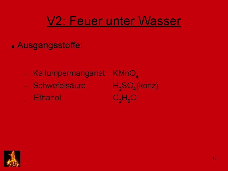 V 2: Feuer unter Wasser Ausgangsstoffe: Kaliumpermanganat KMn. O 4 Schwefelsäure H 2 SO