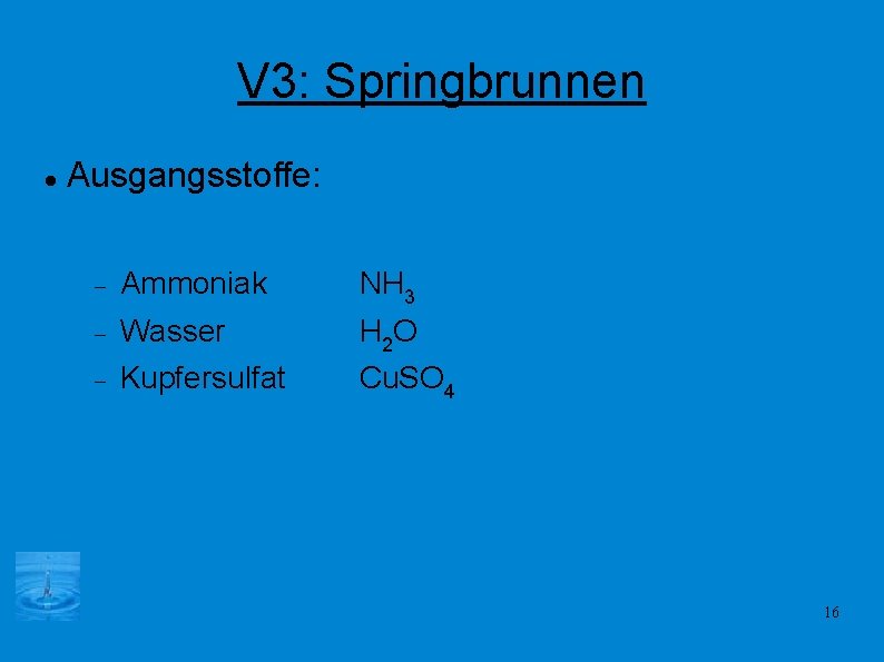 V 3: Springbrunnen Ausgangsstoffe: Ammoniak NH 3 Wasser H 2 O Kupfersulfat Cu. SO