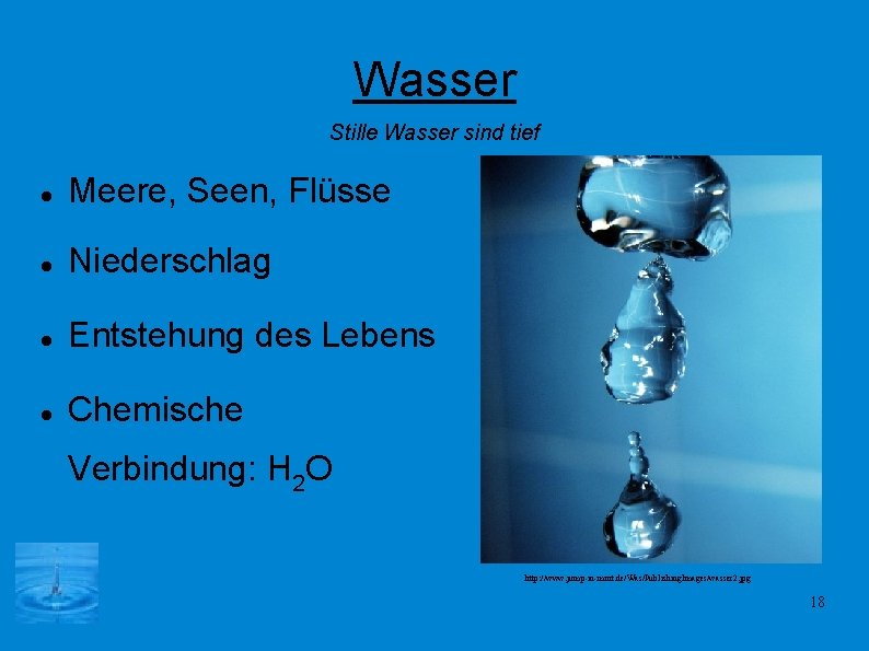 Wasser Stille Wasser sind tief Meere, Seen, Flüsse Niederschlag Entstehung des Lebens Chemische Verbindung: