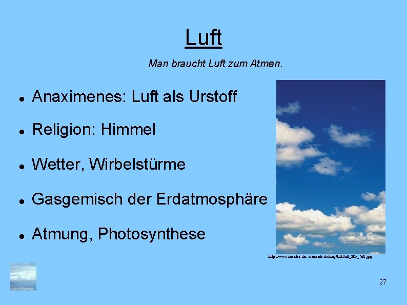 Luft Man braucht Luft zum Atmen. Anaximenes: Luft als Urstoff Religion: Himmel Wetter, Wirbelstürme