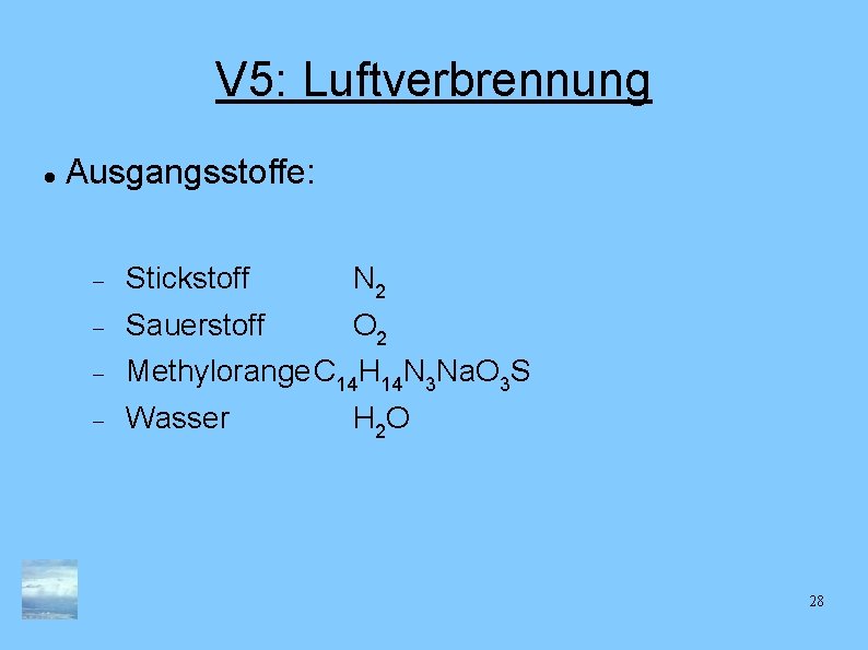 V 5: Luftverbrennung Ausgangsstoffe: Stickstoff N 2 Sauerstoff O 2 Methylorange. C 14 H