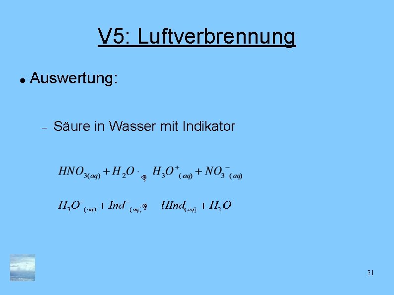 V 5: Luftverbrennung Auswertung: Säure in Wasser mit Indikator 31 