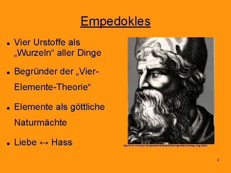 Empedokles Vier Urstoffe als „Wurzeln“ aller Dinge Begründer „Vier. Elemente-Theorie“ Elemente als göttliche Naturmächte