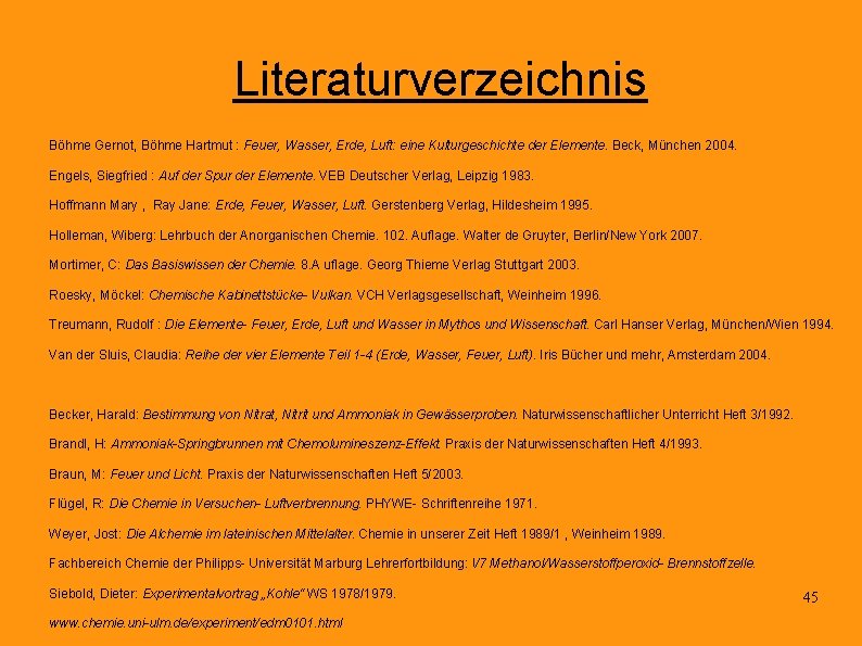 Literaturverzeichnis Böhme Gernot, Böhme Hartmut : Feuer, Wasser, Erde, Luft: eine Kulturgeschichte der Elemente.