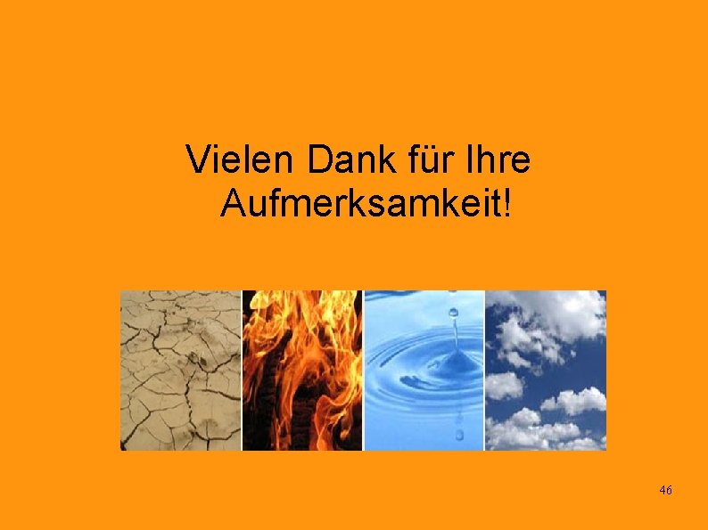 Vielen Dank für Ihre Aufmerksamkeit! 46 