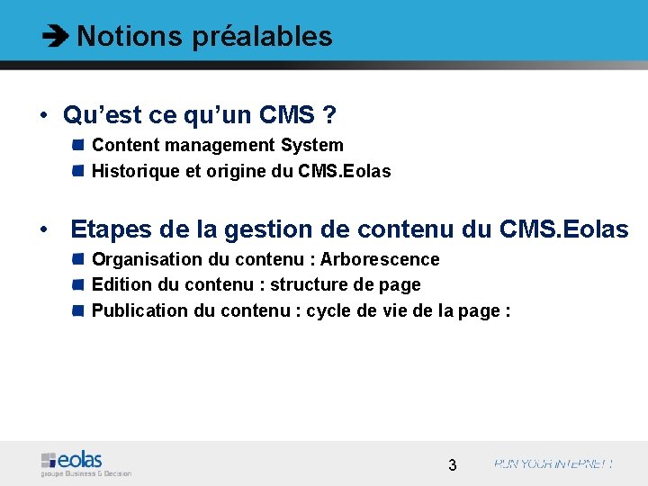 Notions préalables • Qu’est ce qu’un CMS ? Content management System Historique et origine