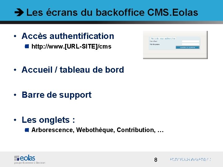 Les écrans du backoffice CMS. Eolas • Accès authentification http: //www. [URL-SITE]/cms • Accueil